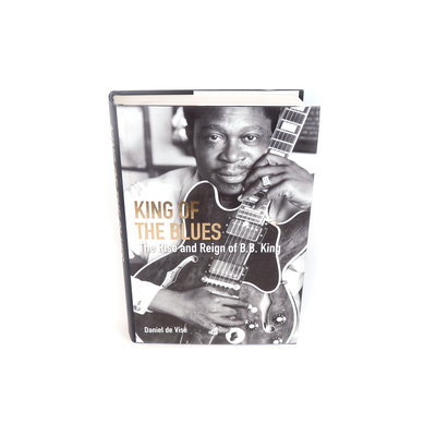 "King of the Blues: The Rise and Reign of B.B. King" By Daniel de Vise, 2021 Gover Press