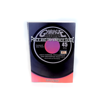 "Garage Records Price and Reference Guide" 1960's Garage, Psychedelic and Uncharted Rock by Wickham and Richman 2008